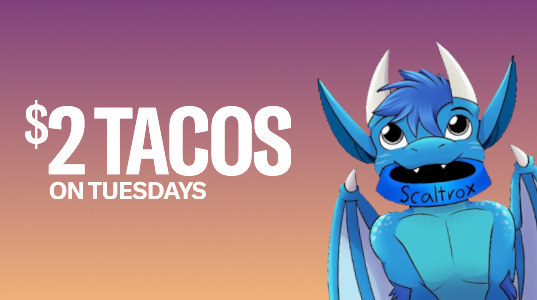 A blue dragon expectantly holding a dog bowl labeled 'Scaltrox' in his mouth, next to text which reads '$2 Tacos on Tuesdays'